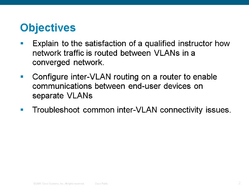 Objectives Explain to the satisfaction of a qualified instructor how network traffic is routed